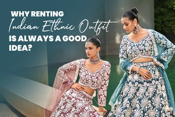 Why Renting Indian Ethnic Outfit is Always a Good Idea? - Glamourental